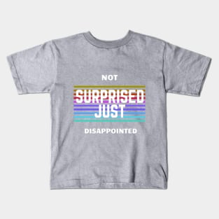 Not Surprised, Just Disappointed Kids T-Shirt